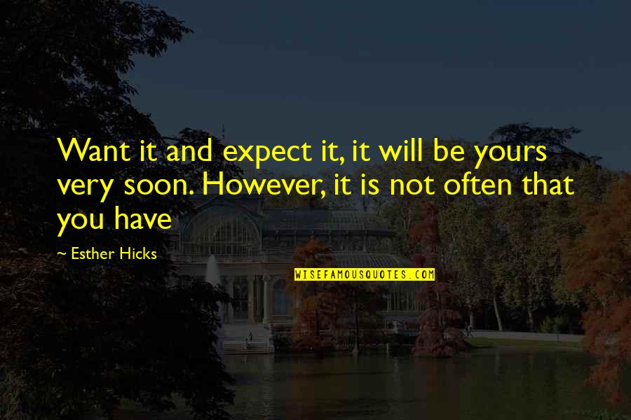 Goetze Dental Kansas Quotes By Esther Hicks: Want it and expect it, it will be