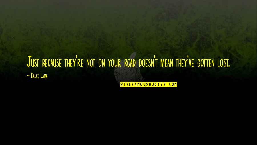 Goetzl Laura Quotes By Dalai Lama: Just because they're not on your road doesn't