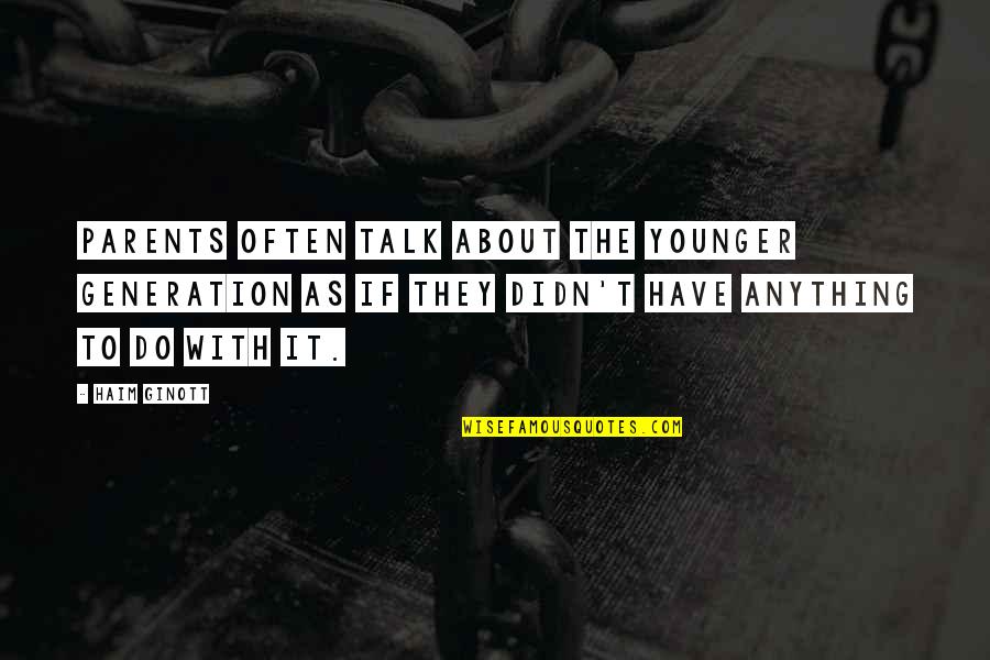 Goetzman Mount Quotes By Haim Ginott: Parents often talk about the younger generation as Goetzman Mount Quotes By Haim Ginott: Parents often talk about the younger generation as