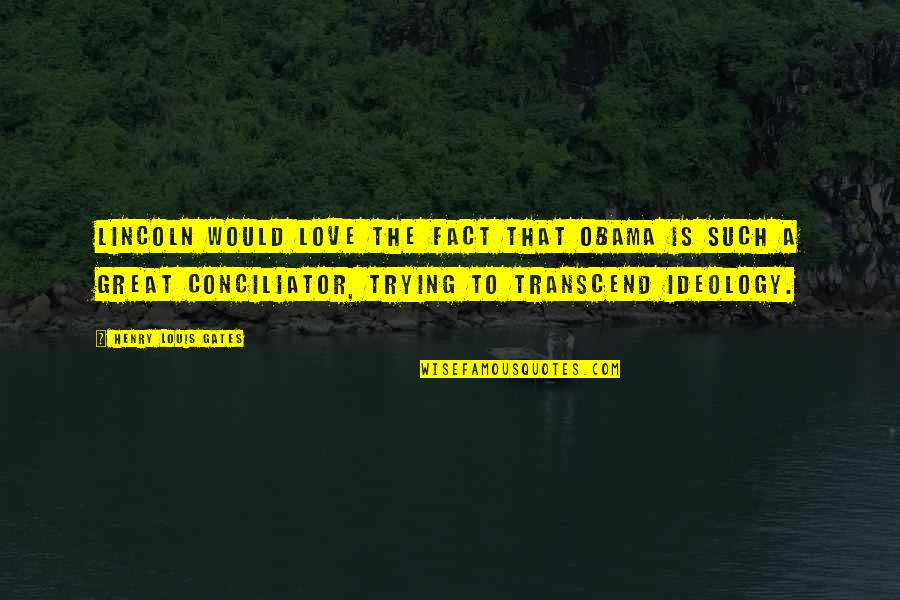 Goetzman Mount Quotes By Henry Louis Gates: Lincoln would love the fact that Obama is Goetzman Mount Quotes By Henry Louis Gates: Lincoln would love the fact that Obama is