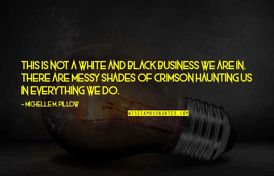 Goetzman Mount Quotes By Michelle M. Pillow: This is not a white and black business Goetzman Mount Quotes By Michelle M. Pillow: This is not a white and black business