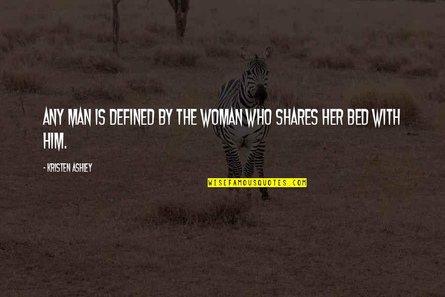 Gofan Tickets Quotes By Kristen Ashley: Any man is defined by the woman who Gofan Tickets Quotes By Kristen Ashley: Any man is defined by the woman who