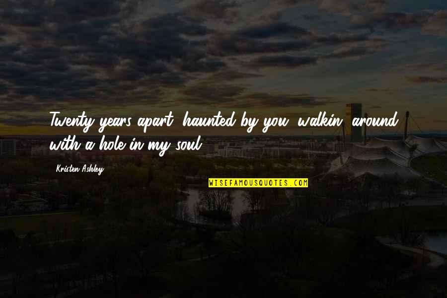 Goffinet Jamoigne Quotes By Kristen Ashley: Twenty years apart, haunted by you, walkin' around