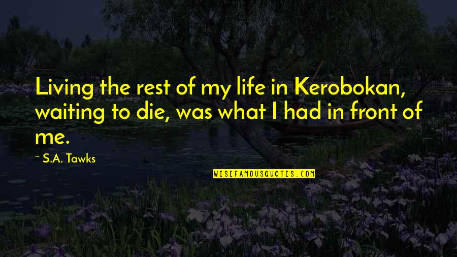 Goffinet Jamoigne Quotes By S.A. Tawks: Living the rest of my life in Kerobokan, Goffinet Jamoigne Quotes By S.A. Tawks: Living the rest of my life in Kerobokan,