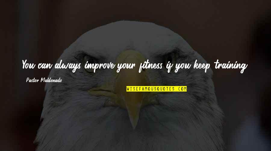 Goffo Construction Quotes By Pastor Maldonado: You can always improve your fitness if you Goffo Construction Quotes By Pastor Maldonado: You can always improve your fitness if you