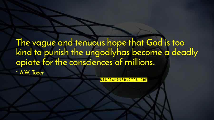 Gofman Jay Quotes By A.W. Tozer: The vague and tenuous hope that God is