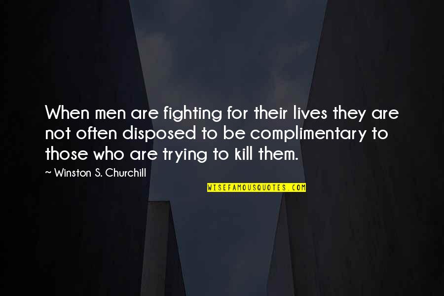 Gofourth Festival Quotes By Winston S. Churchill: When men are fighting for their lives they