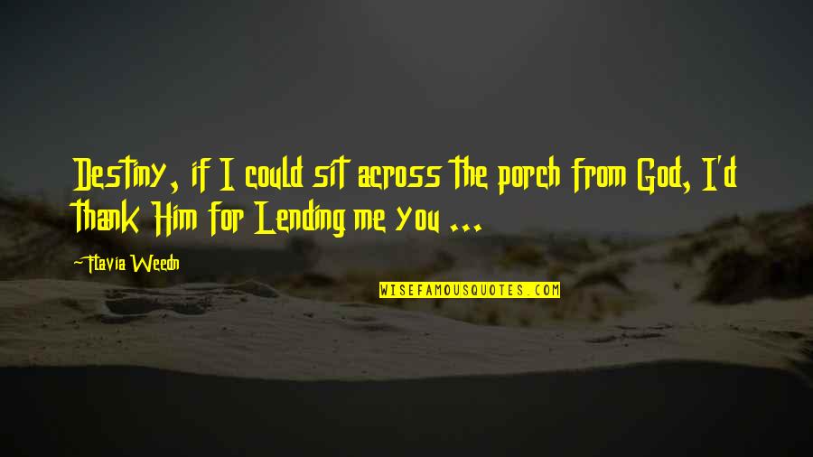 Gofridge Quotes By Flavia Weedn: Destiny, if I could sit across the porch Gofridge Quotes By Flavia Weedn: Destiny, if I could sit across the porch