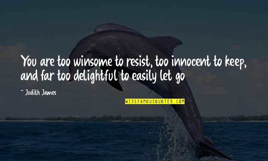 Gofridge Quotes By Judith James: You are too winsome to resist, too innocent Gofridge Quotes By Judith James: You are too winsome to resist, too innocent