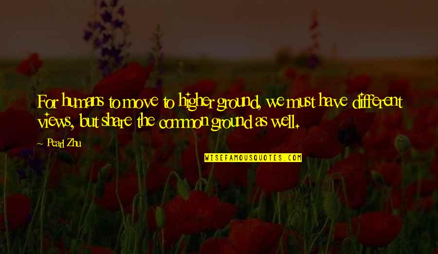 Gofridge Quotes By Pearl Zhu: For humans to move to higher ground, we Gofridge Quotes By Pearl Zhu: For humans to move to higher ground, we