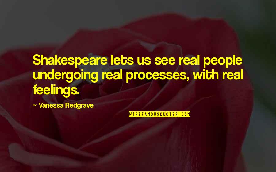 Gofridge Quotes By Vanessa Redgrave: Shakespeare lets us see real people undergoing real Gofridge Quotes By Vanessa Redgrave: Shakespeare lets us see real people undergoing real