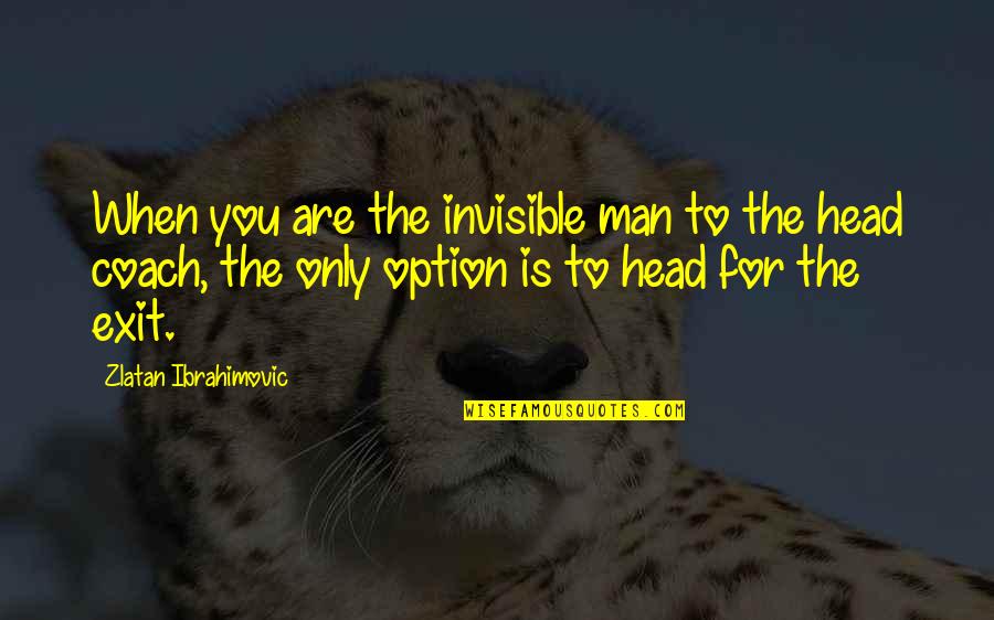 Gofridge Quotes By Zlatan Ibrahimovic: When you are the invisible man to the Gofridge Quotes By Zlatan Ibrahimovic: When you are the invisible man to the