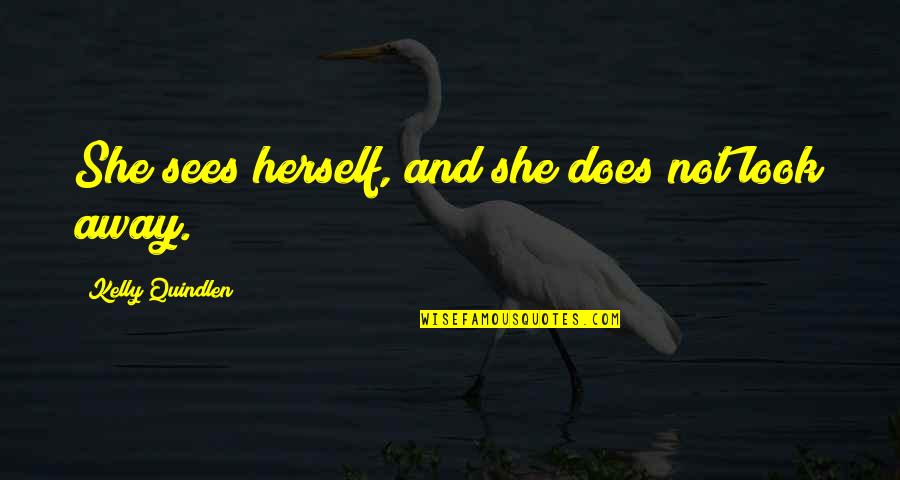 Gofromms Quotes By Kelly Quindlen: She sees herself, and she does not look