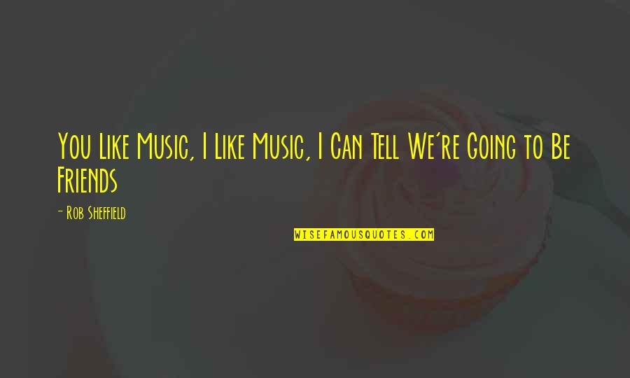 Gog Quotes By Rob Sheffield: You Like Music, I Like Music, I Can