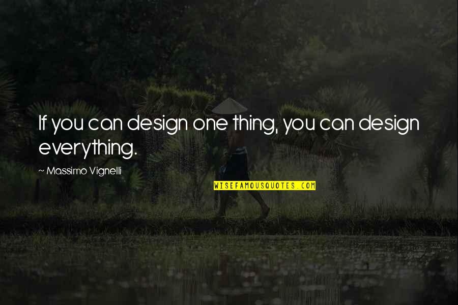 Gogaggg Quotes By Massimo Vignelli: If you can design one thing, you can Gogaggg Quotes By Massimo Vignelli: If you can design one thing, you can
