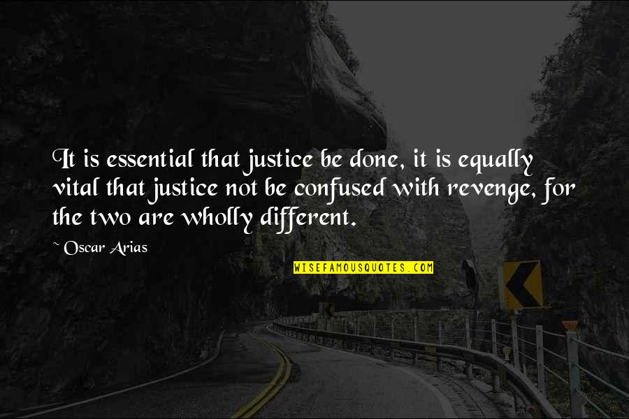 Gogan Quotes By Oscar Arias: It is essential that justice be done, it