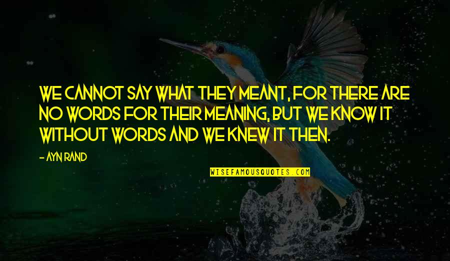 Gogarty Dog Quotes By Ayn Rand: We cannot say what they meant, for there