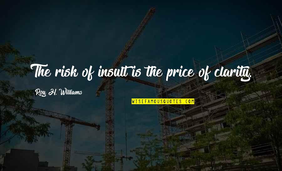 Gogarty Dog Quotes By Roy H. Williams: The risk of insult is the price of Gogarty Dog Quotes By Roy H. Williams: The risk of insult is the price of
