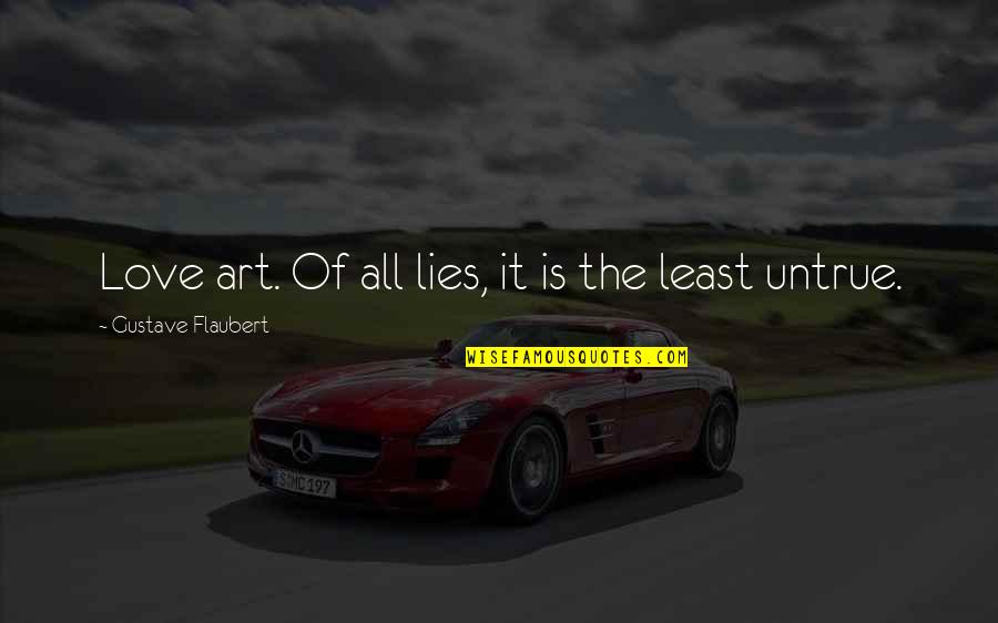 Gogas Logo Quotes By Gustave Flaubert: Love art. Of all lies, it is the