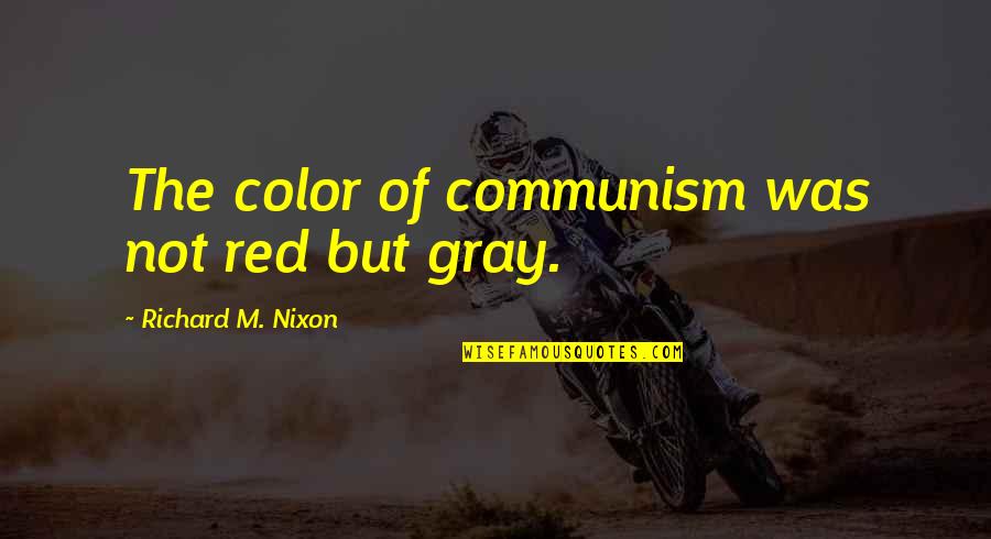 Gogas Logo Quotes By Richard M. Nixon: The color of communism was not red but