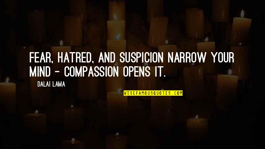Gogate Travel Quotes By Dalai Lama: Fear, hatred, and suspicion narrow your mind -