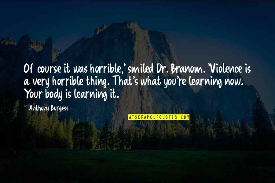 Gogated Quotes By Anthony Burgess: Of course it was horrible,' smiled Dr. Branom.