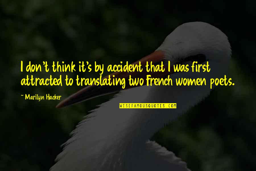 Gogen Solncev Quotes By Marilyn Hacker: I don't think it's by accident that I Gogen Solncev Quotes By Marilyn Hacker: I don't think it's by accident that I