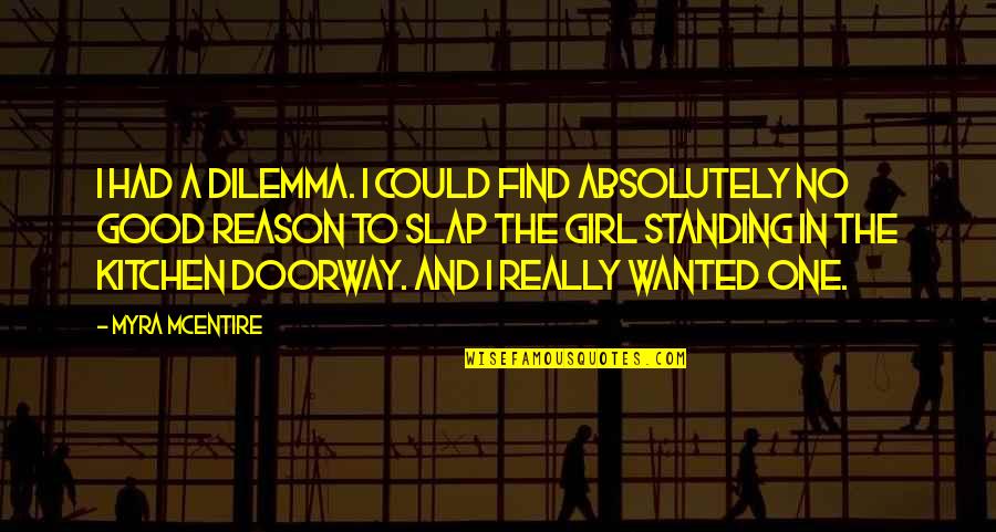 Gogerty Building Quotes By Myra McEntire: I had a dilemma. I could find absolutely Gogerty Building Quotes By Myra McEntire: I had a dilemma. I could find absolutely