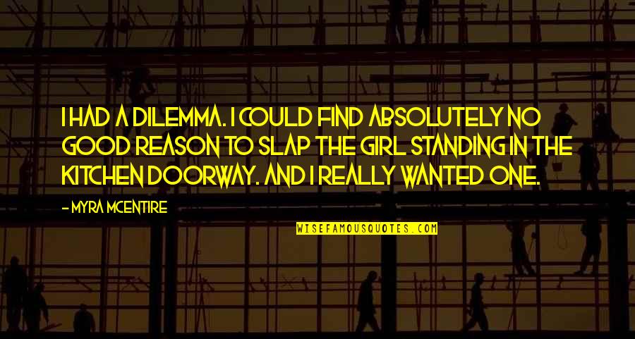 Gogerty Building Quotes By Myra McEntire: I had a dilemma. I could find absolutely