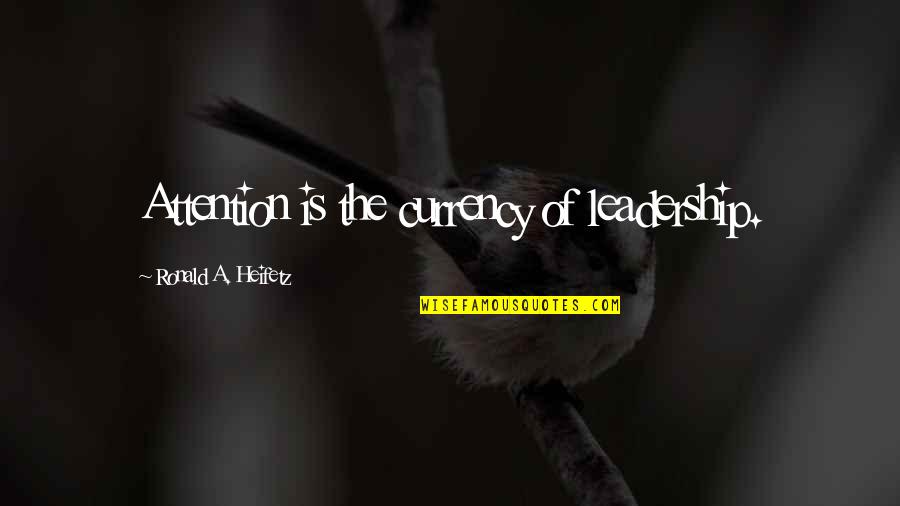 Gogerty Building Quotes By Ronald A. Heifetz: Attention is the currency of leadership.