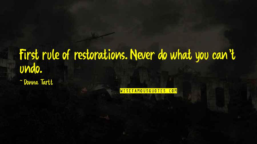 Goggasprinting Quotes By Donna Tartt: First rule of restorations. Never do what you