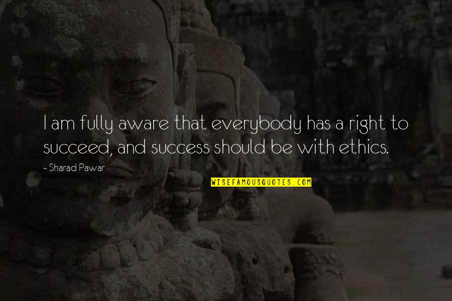 Goggasprinting Quotes By Sharad Pawar: I am fully aware that everybody has a Goggasprinting Quotes By Sharad Pawar: I am fully aware that everybody has a