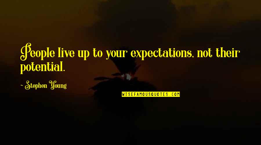 Goggasprinting Quotes By Stephen Young: People live up to your expectations, not their Goggasprinting Quotes By Stephen Young: People live up to your expectations, not their