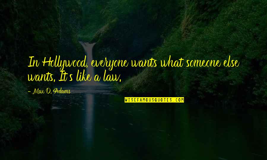 Goggin Quotes By Max D. Adams: In Hollywood, everyone wants what someone else wants.