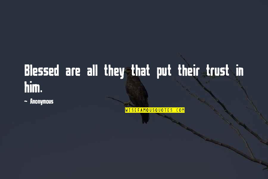 Goggle Eyes Quotes By Anonymous: Blessed are all they that put their trust
