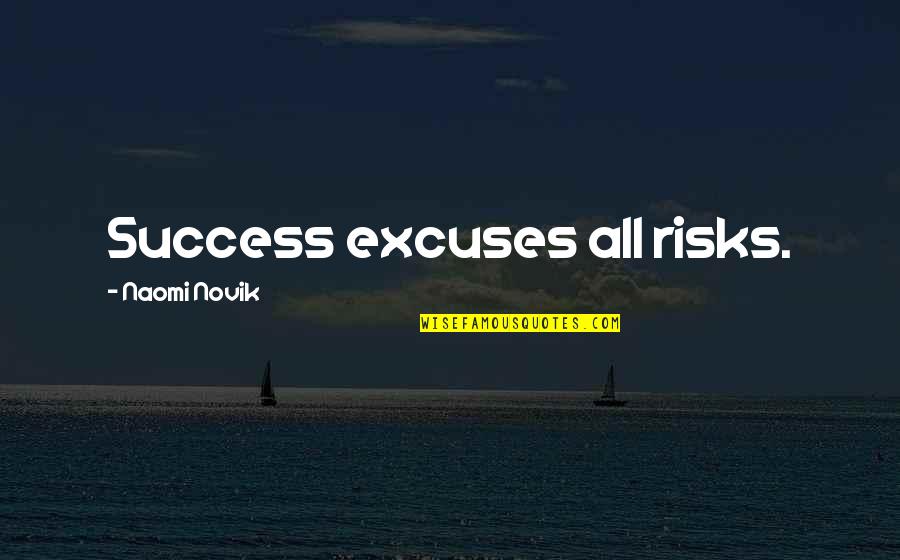Gogglebox Abbie And Georgia Quotes By Naomi Novik: Success excuses all risks.
