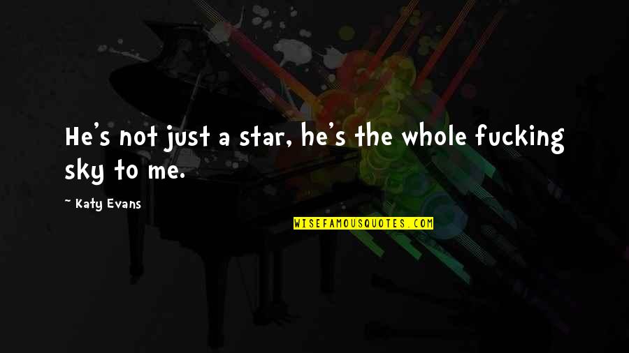 Goggled Quotes By Katy Evans: He's not just a star, he's the whole