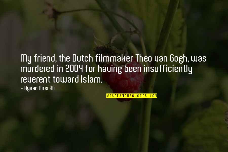 Gogh Quotes By Ayaan Hirsi Ali: My friend, the Dutch filmmaker Theo van Gogh,