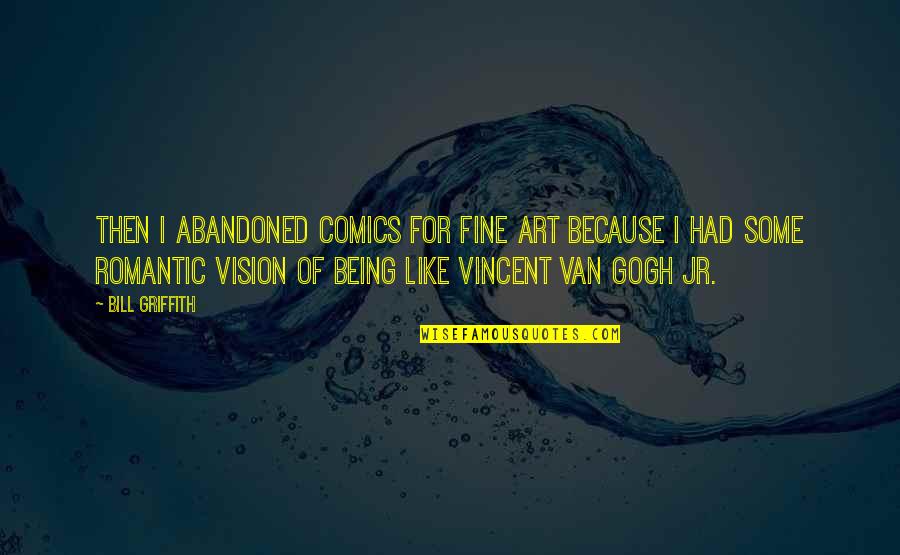 Gogh Quotes By Bill Griffith: Then I abandoned comics for fine art because