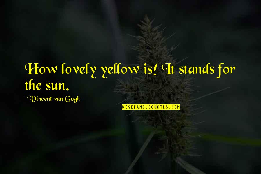 Gogh Quotes By Vincent Van Gogh: How lovely yellow is! It stands for the