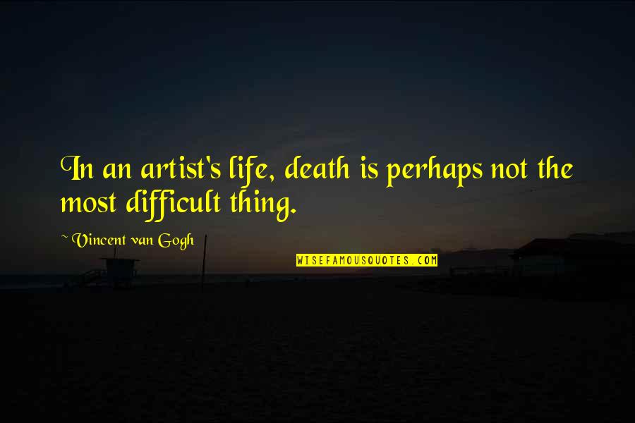 Gogh's Quotes By Vincent Van Gogh: In an artist's life, death is perhaps not