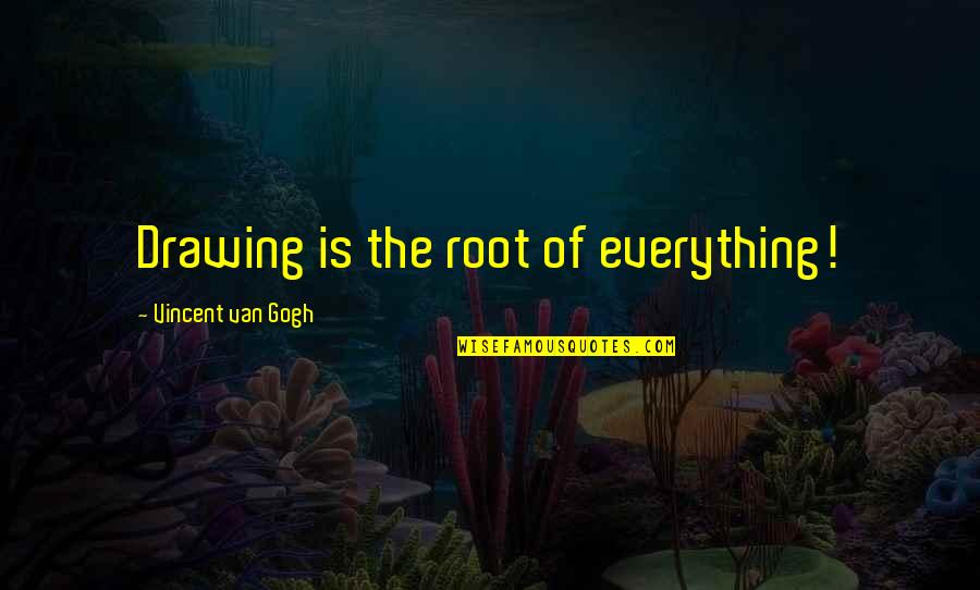 Gogh's Quotes By Vincent Van Gogh: Drawing is the root of everything!