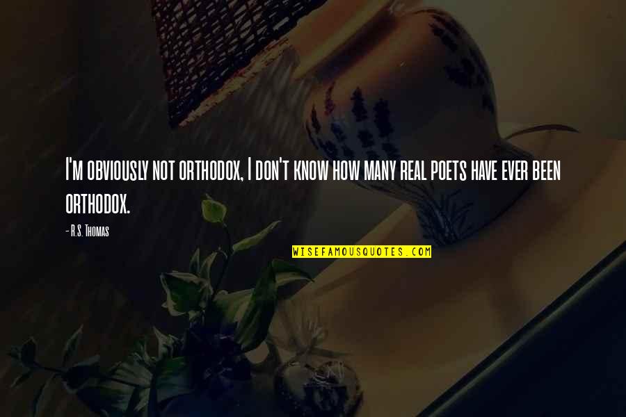 Goghstbusters Quotes By R.S. Thomas: I'm obviously not orthodox, I don't know how