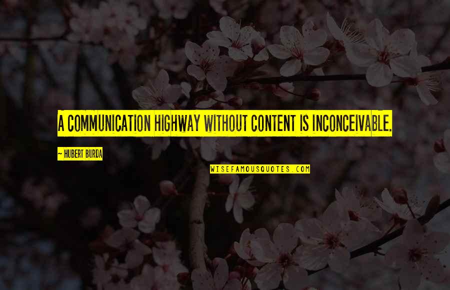 Gogichaishvili Gogicha Quotes By Hubert Burda: A communication highway without content is inconceivable.