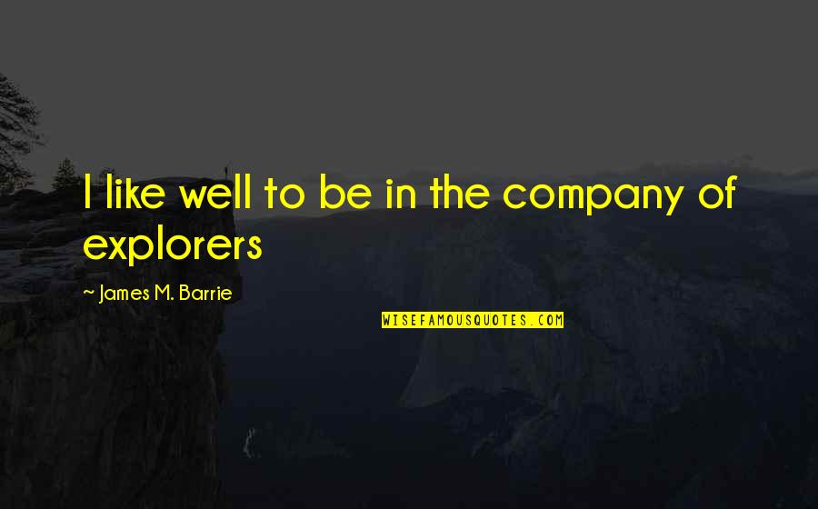 Gogineni Ramesh Quotes By James M. Barrie: I like well to be in the company Gogineni Ramesh Quotes By James M. Barrie: I like well to be in the company