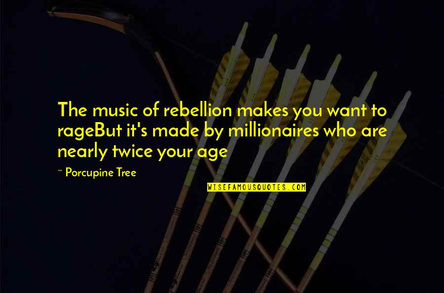 Gogl Quote Quotes By Porcupine Tree: The music of rebellion makes you want to