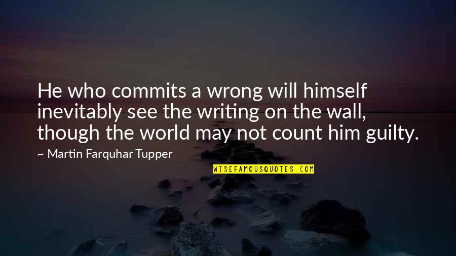 Goglia Lean Quotes By Martin Farquhar Tupper: He who commits a wrong will himself inevitably Goglia Lean Quotes By Martin Farquhar Tupper: He who commits a wrong will himself inevitably