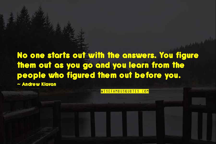 Goglia Nutrition Quotes By Andrew Klavan: No one starts out with the answers. You