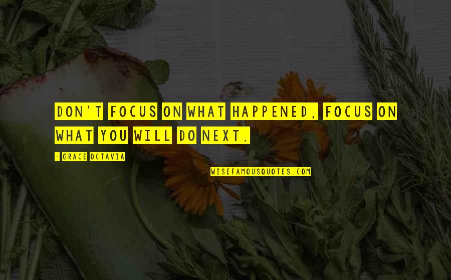 Goglia Nutrition Quotes By Grace Octavia: Don't focus on what happened, focus on what