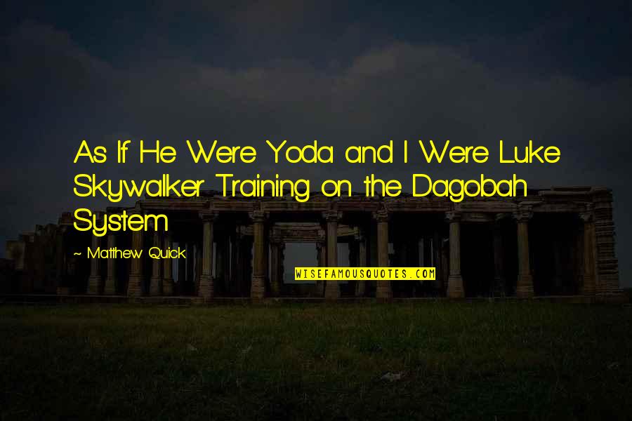 Goglia Nutrition Quotes By Matthew Quick: As If He Were Yoda and I Were
